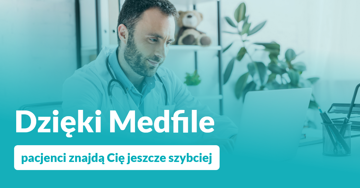 Dzięki Medfile pacjenci znajdą Cię jeszcze szybciej